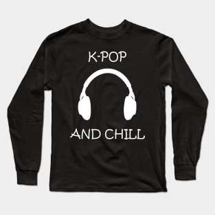 Cool kPOP and Chill Headphone Funny Culture Gift Long Sleeve T-Shirt